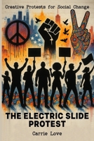 The Electric Slide Protest: Creative Protests for Social Change B0F7M2XFMS Book Cover