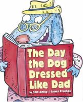 The Day the Dog Dressed Like Dad 1582348774 Book Cover