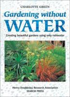 Gardening Without Water: Creating Beautiful Gardens Using Only Rainwater 0855328851 Book Cover