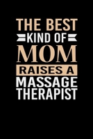 The Best Kind Of Mom Raises A Massage Therapist: Mother's day Massage Therapist Mom Writing Journal Lined, Diary, Notebook (6 x 9) 120 Page 1673796230 Book Cover