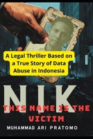 NIK THIS NAME IS THE VICTIM: A Legal Thriller Based on a True Story of Data Abuse in Indonesia B0FM3MZZMB Book Cover