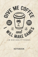Give Me Coffee And I Will Make Games: Game Designer NOTEBOOK Grid-lined 6x9 - Game Development Journal A5 Gridded - Game Designer Planner Game Developer 120 Pages SQUARED - Give me coffee Diary Game D 170228977X Book Cover