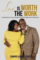 Love is Worth The Work: A Workbook of Love Designed for Marriages and Individuals 108875273X Book Cover
