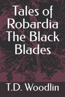 Tales of Robardia The Black Blades B09ZCJLJZ4 Book Cover