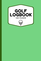 Golf Logbook: Record All Your Rounds of Golf and Track You Game Stats And Progress, Gift Idea For Golf Lovers (Men, Women, Kids) 6x9 165621119X Book Cover