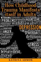How Childhood Trauma Manifests Itself in Adults 0578716690 Book Cover