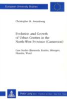Evolution and Growth of Urban Centres in the North-West Province (Cameroon): Case Studies (Bamenda, Kumbo, Mbengwi, Nkambe, Wum) 3261044012 Book Cover