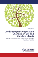 Anthropogenic Vegetation Changes on Uzi and Vundwe Islands 3659131954 Book Cover