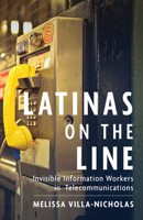 Latinas on the Line: Invisible Information Workers in Telecommunications 1978813716 Book Cover