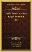 Guide Pour Le Musee Royal Bourbon (1831) 1167583205 Book Cover