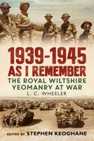 1939-1945: As I Remember: The Royal Wiltshire Yeomanry at War 1781558655 Book Cover