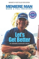 Meniere Man. Let's Get Better.: Make A Full Recovery. My Meniere Survivor's Book 1916228836 Book Cover