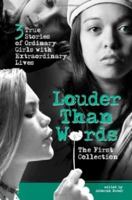 Louder Than Words: The First Collection: Three True Stories of Ordinary Girls with Extraordinary Lives 0757315461 Book Cover