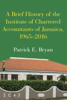 A Brief History of the Institute of Chartered Accountants of Jamaica, 1965-2016 9766530289 Book Cover