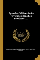 Épisodes Célèbres De La Révolution Dans Les Provinces ...... 1012606961 Book Cover
