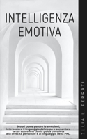 INTELLIGENZA EMOTIVA: Scopri come gestire le emozioni, interpretare il linguaggio del corpo e aumentare la tua autostima con la guida completa alla ... della PNL. (Pscicologia) B08M8Q9M91 Book Cover