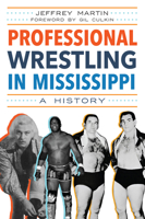 Professional Wrestling in Mississippi: A History (Sports) 1467154288 Book Cover