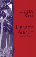 Heart's Agony: Selected Poems of Chiha Kim (Human Rights) 1877727849 Book Cover
