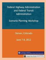 Federal Highway Administration and Federal Transit Administration: Scenario Planning Workshop 149362301X Book Cover