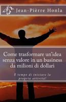 Come Trasformare Un Idea Senza Valore in Un Business Da Milioni Di Dollari: � Tempo Di Iniziare La Propria Attivit�! 150241743X Book Cover