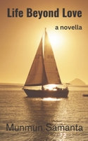 Life Beyond Love: Life proceeds beyond the hallucination of love B0C2SQ23DS Book Cover