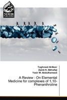 A Review: On Elemental Medicine for complexes of 1,10-Phenanthroline 6200781125 Book Cover