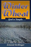 Winter Wheat: God Is Simple 1547109688 Book Cover