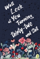 Well Look at You Turning Thirty two and Shit: Funny 32nd Birthday Sarcastic Gag Gift. Floral Flower Vintage Look Cute 32 Birthday Gift For Girls, Men, Women, Kids. 100 Pages 6 by 9 inch Decorative Bir 1712726404 Book Cover