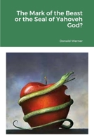 The Mark of the Beast or the Seal of Yahoveh God? 1387941143 Book Cover