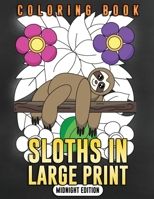 Sloths in Large Print (Midnight Edition): Sloth Coloring Book for Adults, Kids, Toddlers and Seniors - The Really Relaxing Forest Animal Coloring Book Backgrounds: Volume 3 (Gift for Sloth Lovers) 1976313066 Book Cover