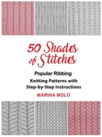 50 Shades of Stitches: Popular Ribbing, Knitting patterns with Step By Step Instructions 1632270994 Book Cover