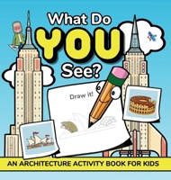 What Do YOU See? : An Architecture Activity Book for Kids 1959209590 Book Cover