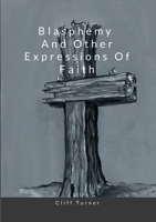 Blasphemy and Other Expressions of Faith 1300783419 Book Cover