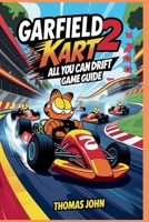 Garfield Kart 2 All You Can Drift Game Guide: The Ultimate Racing Manual for Speed, Power, and Lasagna Glory B0FPR6FMD8 Book Cover