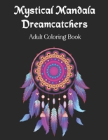 Mystical Mandala Dreamcatchers Adult Coloring Book: Amazing Meditative Dream Catcher Designs on Black Background | Stress Relieving Therapy Patterns for Teens & Grownups B085RTJ3BD Book Cover