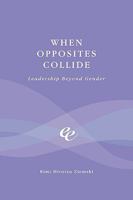 When Opposites Collide: Leadership Beyond Gender 0595525512 Book Cover