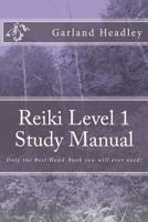 Reiki Level 1 - Study Manual: Only the Best Hand-Book you will ever need! 1540312763 Book Cover