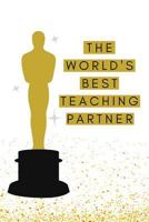 The World's Best Teaching Partner: 6" by 9" notebook, 50 lined pages 1723326801 Book Cover