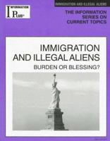 Immigration And Illegal Aliens 2005: Burden Or Blessing? (Information Plus Reference Series) 1414407645 Book Cover