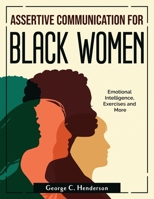 Assertive Communication for Black Women: Emotional Intelligence, Exercises and More 1804380482 Book Cover