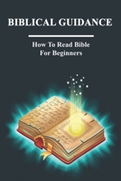 Biblical Guidance: How To Read Bible For Beginners: Bible Discussion B099C3GNDG Book Cover