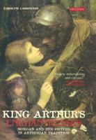 King Arthur's Enchantresses: Morgan and her Sisters in Arthurian Tradition 1784530417 Book Cover