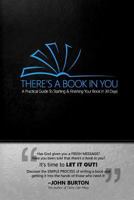 There's a Book in You: A Practical Guide To Starting & Finishing Your Book In 30 Days 1500857696 Book Cover