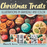 Christmas Treats Illustrations in Grayscale and Color: Grayscale Coloring Book for Adults B0BQ56KB18 Book Cover