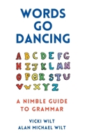 Words Go Dancing: A Nimble Guide to Grammar 0988372738 Book Cover