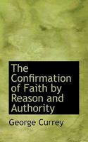 The Confirmation of Faith by Reason and Authority 1115649175 Book Cover