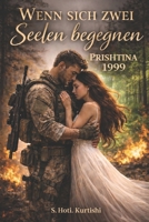 Wenn sich zwei Seelen begegnen: Prishtina 1999 (German Edition) B0GP9MQKR5 Book Cover