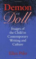 Demon or Doll: Images of the Child in Contemporary Writing and Culture 0813919649 Book Cover