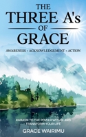 The Three A’s of Grace: Awareness, Acknowledgement, Action 1915490359 Book Cover