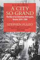 A City So Grand: The Rise of an American Metropolis, Boston 1850-1900 080700149X Book Cover